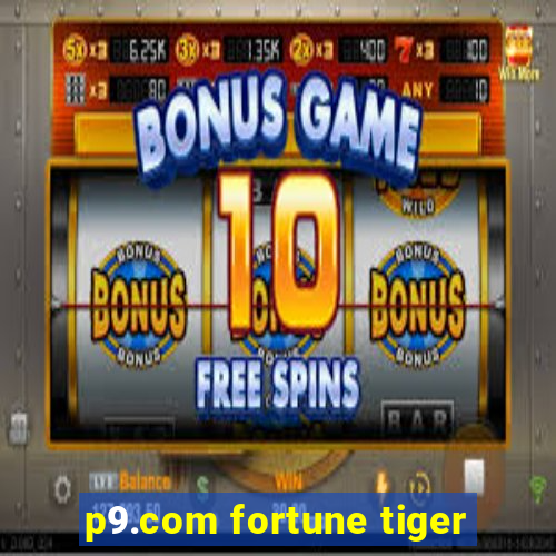 p9.com fortune tiger